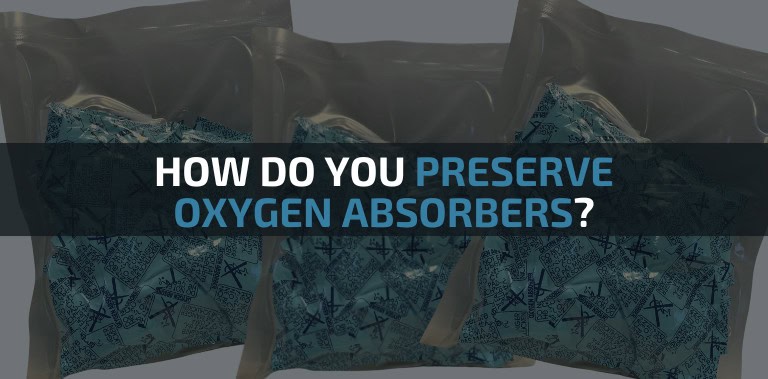 How Do You Preserve Oxygen Absorbers?