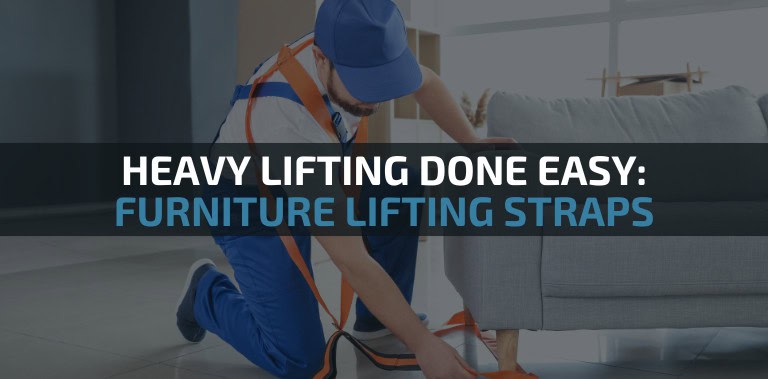 Heavy lifting made easy: Everything you need to know about furniture lifting straps