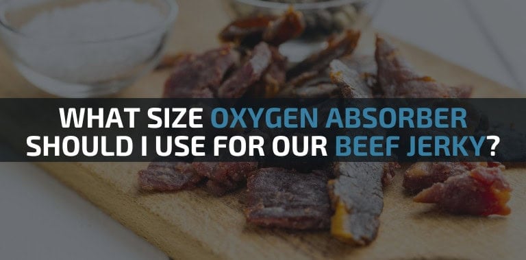 What Size of Oxygen Absorber Should I Use For Our Beef Jerky?